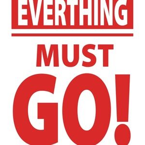 Everything Must Go! Make me an offer!